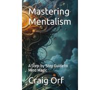 Mastering Mentalism: A Step-by-Step Guide to Mind Magic