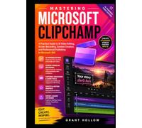 Mastering Microsoft Clipchamp: A Practical Guide to AI Video Editing, Screen Recording, Content Creation, and Professional Publishing in Microsoft 365 (Microsoft 365 Productivity Mastery Series)