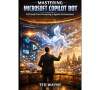 Mastering Microsoft Copilot Bot: Full Guide from Prompting to Agentic Orchestration
