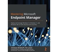 Mastering Microsoft Endpoint Manager: Deploy and manage Windows 10, Windows 11, and Windows 365 on both physical and cloud PCs