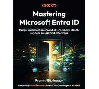 Mastering Microsoft Entra ID: Design, implement, secure, and govern modern identity solutions across hybrid enterprises