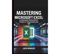 Mastering Microsoft Excel: Harnessing Spreadsheet Power in the Modern Age