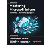 Mastering Microsoft Intune: Deploy Windows 11, Windows 365 via Microsoft Intune, Copilot and advance management via Intune Suite
