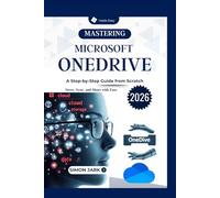 Mastering Microsoft OneDrive: A Step-by-Step Guide from Scratch (Microsoft Essentials for Everyday Users)