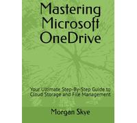 Mastering Microsoft OneDrive: Your Ultimate Step-By-Step Guide to Cloud Storage and File Management