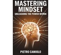 Mastering Mindset: Unleashing the Power Within