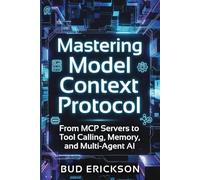 Mastering Model Context Protocol: From MCP Servers to Tool Calling, Memory, and Multi-Agent AI: 2 (MCP Insights)