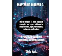 MASTERING MODERN C++: A PRACTICAL GUIDE FOR EXPERIENCED PROGRAMMERS