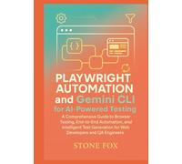Mastering Modern Development: Playwright Automation and Gemini CLI for AI-Powered Testing: A Comprehensive Guide to Browser Testing, End-to-End ... (Modern Playwright & AI Automation Suite)