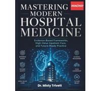 Mastering Modern Hospital Medicine: Evidence-Based Frameworks, High-Value Inpatient Care, and Future-Ready Practice