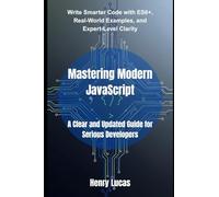 Mastering Modern JavaScript: A Clear and Updated Guide for Serious Developers: 1