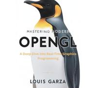 Mastering Modern OpenGL: A Deep Dive into Real-Time Graphics Programming (The Modern Systems Engineering)