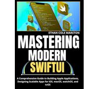MASTERING MODERN SWIFTUI: A Comprehensive Guide to Building Apple Applications, Designing Scalable Apps for iOS, macOS, watchOS, and tvOS (Swift and iOS Mastery)