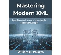 Mastering Modern XML: Data Structuring and Integration for Today’s Developer: 7 (MindForge Series)