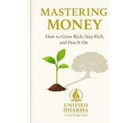 Mastering Money: How to Grow Rich, Stay Rich, and Pass It On: 8 (The 21 Books of the 21st Century: A book series to Understand yourself, society, and the future - with Clarity and Purpose)
