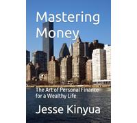 Mastering Money: The Art of Personal Finance for a Wealthy Life