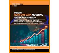 MASTERING MONGOD DATA MODELING AND SCHEMA DESIGN: Cratting Efficient architectures for High-Traffic Systems: A Guide for Backend Developers Building Real-World Applications That Perform Under Pressure