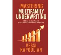 Mastering Multifamily Underwriting: 5 Steps to Confident, Risk-Smart Apartment Investing