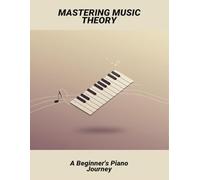 Mastering Music Theory: A Beginner'S Piano Journey