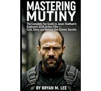 Mastering Mutiny: The Complete Fan Guide to Jason Statham’s Explosive 2026 Action Film - Cast, Story, and Behind-the-Stones Secrets