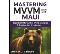 Mastering MVVM with .NET MAUI: Essential Patterns, Real-World Examples & Scalable App Architecture (Digital Learning and Tutorials Made Easy for Beginners)