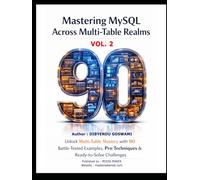 Mastering MySQL Across Multi Table Realms: Unlock Multi-Table Mastery with 90 Battle-Tested Examples Pro Techniques & Ready-to-Solve Challenges