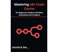 Mastering n8n Crash Course: The Beginner’s Guide to Workflow Automation and AI Agents