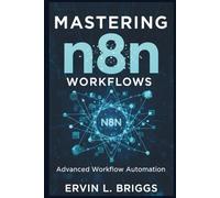 MASTERING n8n WORKFLOWS: Advanced Workflow Automation