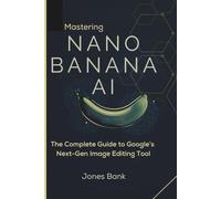 Mastering Nano Banana AI: The Complete Guide to Google’s Next-Gen Image Editing Tool