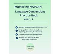 Mastering NAPLAN Language Conventions Test Practice Book For Year-7, Full Length NAPLAN-Style Practice Tests(500+ questions), Include Study Guide for ... Based on NAPLAN/ACARA/Australia Curriculum