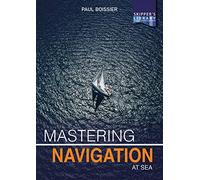 Mastering Navigation at Sea: De-Mystifying Navigation for the Cruising Skipper: 5 (Skipper's Library)