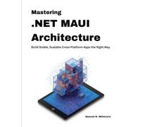 Mastering .NET MAUI Architecture: Build Stable, Scalable Cross-Platform Apps the Right Way