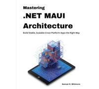 Mastering .NET MAUI Architecture: Build Stable, Scalable Cross-Platform Apps the Right Way