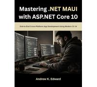 Mastering .NET MAUI with ASP.NET Core 10: End-to-End Cross-Platform App Development Using Modern C# 14 (Infinitum Coding Series)