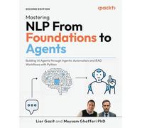 Mastering NLP From Foundations to Agents: Building AI Agents through Agentic Automation and RAG Workflows with Python