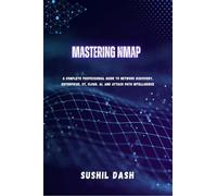 MASTERING NMAP: A Complete Professional Guide to Network Discovery, Enterprise, OT, Cloud, AI, and Attack Path Intelligence