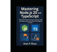 Mastering Node.js 20 and TypeScript: Build secure backend services, scale your APIs, and deploy end to end systems from beginner to expert
