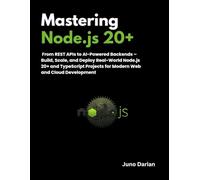 Mastering Node.js 20+: From REST APIs to AI-Powered Backends - Build, Scale, and Deploy Real-World Node.js 20+ and TypeScript Projects for Modern Web and Cloud Development