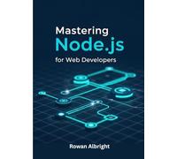 Mastering Node.js for Web Developers: Practical Guide to Backend Development, APIs, and Full-Stack Projects for Beginners and Beyond.