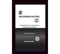 Mastering Notion: Complete Ways to unleash your productivity potential for beginners 2025 (The power of knowledge)