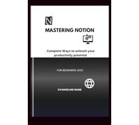 Mastering Notion: Complete Ways to unleash your productivity potential for beginners 2025 (The power of knowledge)