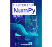 Mastering NumPy Basics: Understand Arrays, Vectorization, and Numerical Computing in Python.