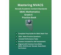 Mastering NVACS(Nevada Academic Content Standards) SBAC Mathematics Grade 5, Practice Book, 600+ Practice Questions with Answers, Performance Tasks, ... Geometry, Data, Probability), SBAC