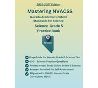 Mastering NVACSS, Nevada Science Practice Book, Grade 5, 600+ Practice Questions with Answers, Study Guide(Earth and Space Sciences, Engineering ... State Science Standards, NSGG Curriculum