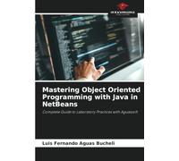 Mastering Object Oriented Programming with Java in NetBeans: Complete Guide to Laboratory Practices with Aguaszoft