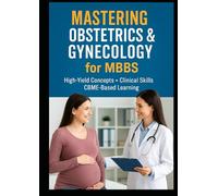 Mastering Obstetrics & Gynecology for MBBS: A Comprehensive MBBS Guide for Clinical Understanding & Exam Success | (Exam-Ready Medical Notes Series)