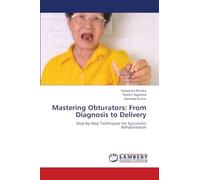 Mastering Obturators: From Diagnosis to Delivery: Step-by-Step Techniques for Successful Rehabilitation