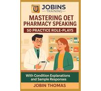 Mastering OET Pharmacy Speaking: 50 Practice Role-Plays: With Condition Explanations and Sample Responses