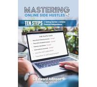 Mastering Online Side Hustles: Ten Steps to Getting Started to Achieve Financial Independence