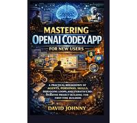 Mastering OpenAI Codex App for new users: A practical breakdown of agents, personas, skills, debugging loops, and iterative project building for ... (TECH APP, SOFTWARE, DEVICE AND PRODUCT)